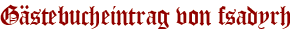 Gästebucheintrag von fsadyrh