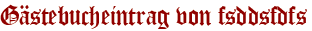 Gästebucheintrag von fsddsfdfs