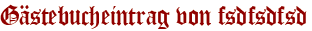 Gästebucheintrag von fsdfsdfsd