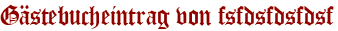 Gästebucheintrag von fsfdsfdsfdsf