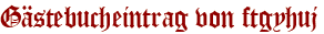 Gästebucheintrag von ftgyhuj