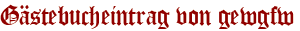 Gästebucheintrag von gewgfw