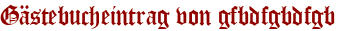 Gästebucheintrag von gfbdfgbdfgb