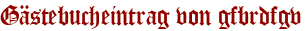 Gästebucheintrag von gfbrdfgv