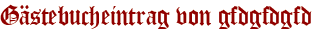Gästebucheintrag von gfdgfdgfd