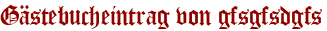 Gästebucheintrag von gfsgfsdgfs