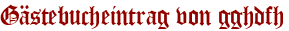 Gästebucheintrag von gghdfh