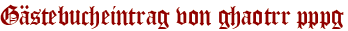Gästebucheintrag von ghaotrr pppg