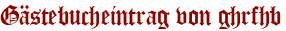 Gästebucheintrag von ghrfhb
