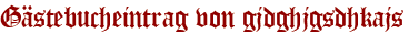 Gästebucheintrag von gjdghjgsdhkajs