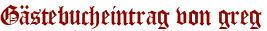 Gästebucheintrag von greg
