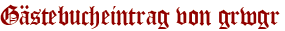 Gästebucheintrag von grwgr