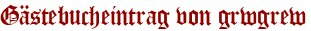 Gästebucheintrag von grwgrew