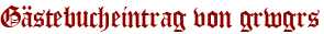 Gästebucheintrag von grwgrs