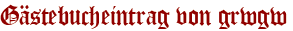 Gästebucheintrag von grwgw