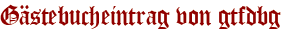 Gästebucheintrag von gtfdbg
