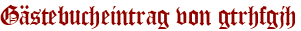 Gästebucheintrag von gtrhfgjh