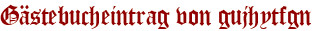 Gästebucheintrag von gujhytfgn