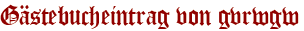 Gästebucheintrag von gvrwgw