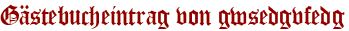 Gästebucheintrag von gwsedgvfedg