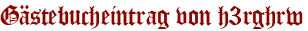 Gästebucheintrag von h3rghrw
