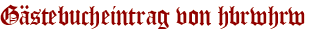 Gästebucheintrag von hbrwhrw