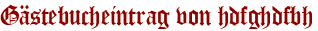 Gästebucheintrag von hdfghdfbh