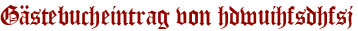 Gästebucheintrag von hdwuihfsdhfsj