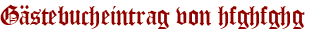 Gästebucheintrag von hfghfghg