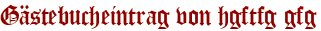 Gästebucheintrag von hgftfg gfg