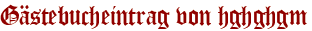 Gästebucheintrag von hghghgm