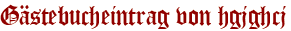 Gästebucheintrag von hgjghcj