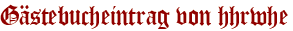 Gästebucheintrag von hhrwhe