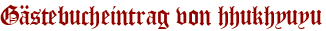 Gästebucheintrag von hhukhyuyu
