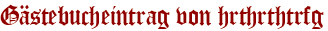 Gästebucheintrag von hrthrthtrfg