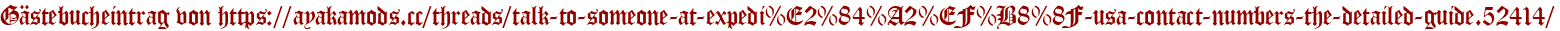 Gästebucheintrag von https://ayakamods.cc/threads/talk-to-someone-at-expedi%E2%84%A2%EF%B8%8F-usa-contact-numbers-the-detailed-guide.52414/