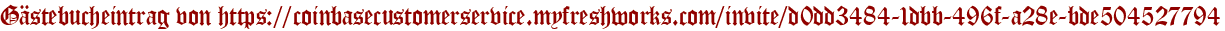 Gästebucheintrag von https://coinbasecustomerservice.myfreshworks.com/invite/d0dd3484-1dbb-496f-a28e-bde504527794