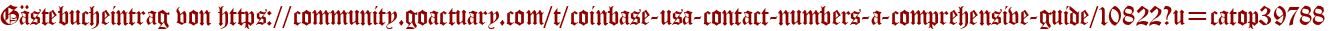 Gästebucheintrag von https://community.goactuary.com/t/coinbase-usa-contact-numbers-a-comprehensive-guide/10822?u=catop39788