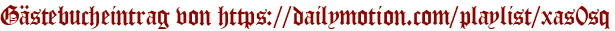 Gästebucheintrag von https://dailymotion.com/playlist/xas0sq