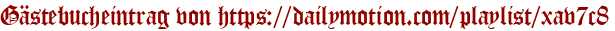 Gästebucheintrag von https://dailymotion.com/playlist/xav7c8