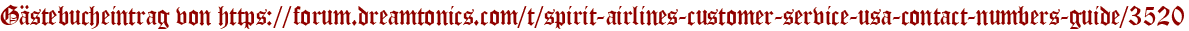 Gästebucheintrag von https://forum.dreamtonics.com/t/spirit-airlines-customer-service-usa-contact-numbers-guide/3520