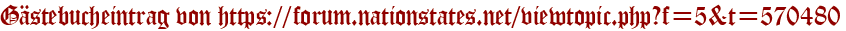 Gästebucheintrag von https://forum.nationstates.net/viewtopic.php?f=5&t=570480