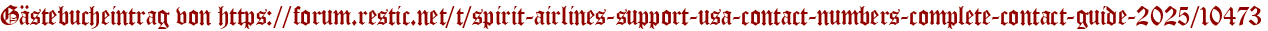 Gästebucheintrag von https://forum.restic.net/t/spirit-airlines-support-usa-contact-numbers-complete-contact-guide-2025/10473