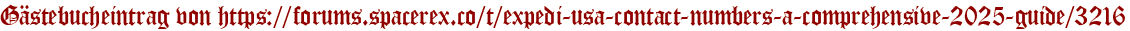 Gästebucheintrag von https://forums.spacerex.co/t/expedi-usa-contact-numbers-a-comprehensive-2025-guide/3216
