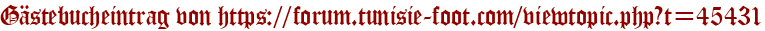 Gästebucheintrag von https://forum.tunisie-foot.com/viewtopic.php?t=45431