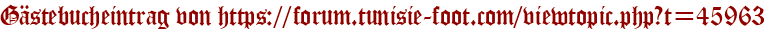 Gästebucheintrag von https://forum.tunisie-foot.com/viewtopic.php?t=45963