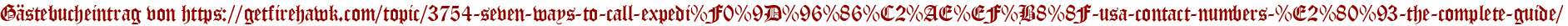 Gästebucheintrag von https://getfirehawk.com/topic/3754-seven-ways-to-call-expedi%F0%9D%96%86%C2%AE%EF%B8%8F-usa-contact-numbers-%E2%80%93-the-complete-guide/