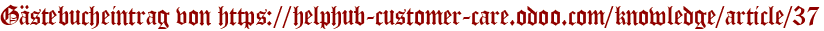 Gästebucheintrag von https://helphub-customer-care.odoo.com/knowledge/article/37