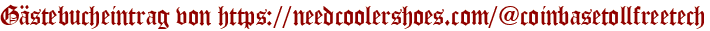 Gästebucheintrag von https://needcoolershoes.com/@coinbasetollfreetech