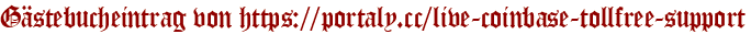 Gästebucheintrag von https://portaly.cc/live-coinbase-tollfree-support